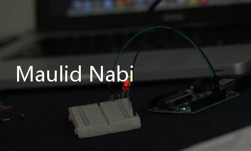 Maulid Nabi 2024 Libur atau Tidak? Cek Kalendernya di Sini